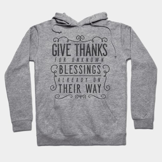 Give Thanks For Unknown Blessings Already On Their Way Hoodie by zubiacreative